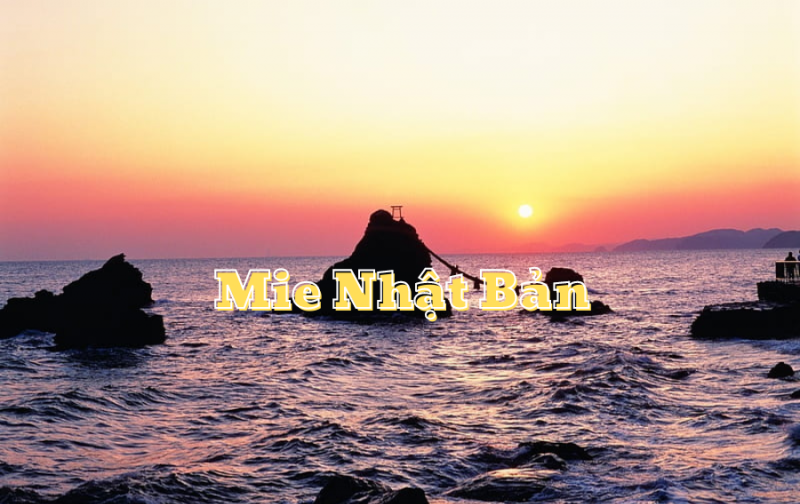 Giới thiệu về tỉnh Mie Nhật Bản