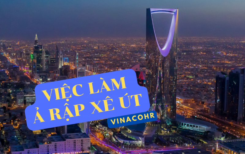 Xuất khẩu lao động Ả Rập Xê Út, xu hướng mới của người lao động Việt Nam