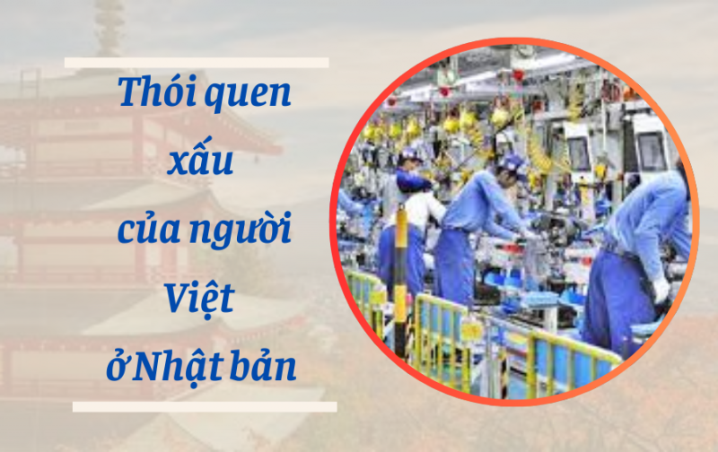 Thói xấu của lao động Việt tại Nhật khó hòa nhập